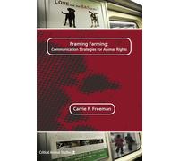 Framing Farming: Communication Strategies for Animal Rights: 2 (Critical Animal Studies)