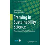 Framing in Sustainability Science : Theoretical and Practical Approaches