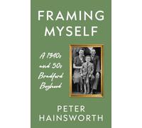 Framing Myself: A 1940s and '50s Bradford Boyhood