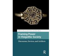 Framing Power in Visigothic Society: Discourses, Devices, and Artifacts (Late Antique and Early Medieval Iberia)