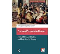 Framing Premodern Desires: Sexual Ideas, Attitudes, and Practices in Europe (Crossing Boundaries: Turku Medieval and Early Modern Studies)