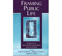 Framing Public Life: Perspectives on Media and Our Understanding of the Social World (Routledge Communication Series)