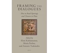 Framing the Dialogues – How to Read Openings and Closures in Plato – Brill's Plato Studies Series 6