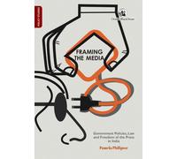 Framing the Media : Government Policies, Law, and Freedom of the Press in India