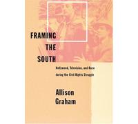 Framing the South - Hollywood, Television, and Race during the Civil Rights Struggle