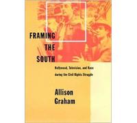 Framing the South : Hollywood, Television, and Race during the Civil Rights Struggle