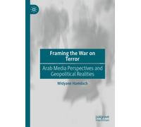 Framing the War on Terror : Arab Media Perspectives and Geopolitical Realities