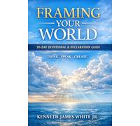 Framing Your World: How Thoughts Words & Faith Shape Your Life (Framing Your World: 30 Day Devotional & Declaration Guide)