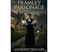 Framley Parsonage: by Anthony Trollope