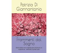 Frammenti dal Sogno: Storia della mia rinascita per amore di un supereroe - dedicato a Jared Leto