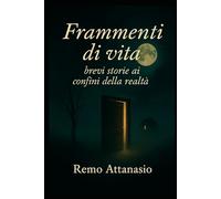 FRAMMENTI DI VITA: Brevi storie ai confini della realtà