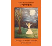 Frammenti: Un viaggio poetico tra passione, anima e realtà (Amanti sotto la cupola)