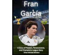 Fran García: Relentless on the Left Flank: A Story of Passion, Perseverance, and Champions League Glory