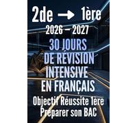 Français 2de vers la 1ère : 30 jours de révision intensive: Le passeport pour réussir son année de 1ère en Français et préparer le Bac avec 600 exercices et corrigés