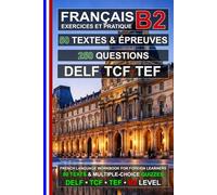Français B2 : 50 Textes, 50 Épreuves et 250 Questions: Cahier d’exercices de Français pour la préparation aux examens TEF, TCF et DELF B2 (Le français pour tous !)