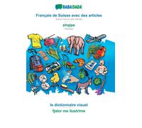 Francais de Suisse avec des articles - shqipe, le dictionnaire visuel : BABADADA Swiss French with articles - Albanian, visual dictionary