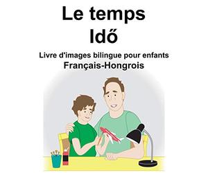Français-Hongrois Le temps Livre d'images bilingue pour enfants