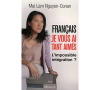 Français je vous ai tant aimés - L'impossible intégration ?