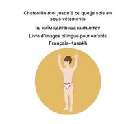 Français-Kasakh Chatouille-moi jusqu’à ce que je sois en sous-vêtements / Іш киім қалғанша қытықтау Livre d'images bilingue pour enfants