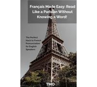 Français Made Easy: Read Like a Parisian Without Knowing a Word!: The Perfect Hack to French Pronunciation for English Speakers