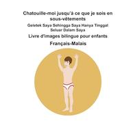 Français-Malais Chatouille-moi jusqu’à ce que je sois en sous-vêtements / Geletek Saya Sehingga Saya Hanya Tinggal Seluar Dalam Saya Livre d'images bilingue pour enfants