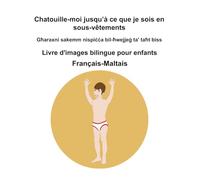 Français-Maltais Chatouille-moi jusqu’à ce que je sois en sous-vêtements / Għaraxni sakemm nispiċċa bil-ħwejjeġ ta' taħt biss Livre d'images bilingue pour enfants