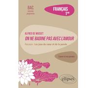 Français. Première. L'œuvre et son parcours. Alfred de Musset, On ne badine pas avec l'amour: Parcours : les jeux du cœur et de la parole
