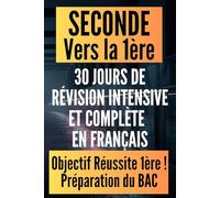 Français seconde vers la 1ère : 30 jours de révision intensive et complète: Le tremplin en Français pour réussir son année de 1ère et dominer le Bac avec 300 exercices et corrigés