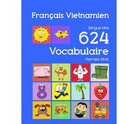 Français Vietnamien Bilingue Mes 624 Vocabulaire Premiers Mots: Francais Vietnamien imagier essentiel dictionnaire ( French Vietnamese flashcards ): 20 (Mes 624 premiers mots pour les 2-7 ans)
