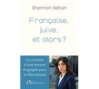 Française et juive, et alors ?: Le combat d’une femme engagée pour la République