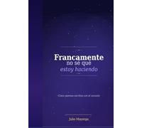 Francamente no sé que estoy haciendo