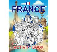 France Activity Book For Kids: Learn about French History, Landmarks, Culture While Solving Word Puzzles, Mazes, Crosswords, and Coloring Pages for Kids and Families. (World Countries Activity Books)