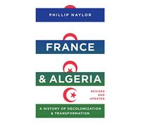 France and Algeria: A History of Decolonization and Transformation