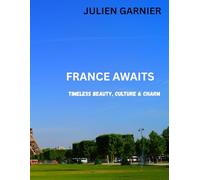 FRANCE AWAITS: Timeless Beauty, Culture & Charm
