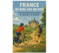 France by Bike and on Foot: The Most Beautiful Routes to Explore the Country