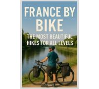 France by Bike: The Most Beautiful Hikes for All Levels