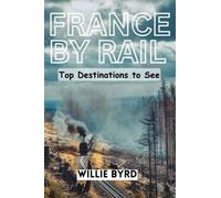 FRANCE BY RAIL: Top Destinations to see