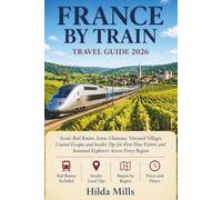 France by Train Travel Guide 2026: Scenic Rail Routes, Iconic Chateaux, Vineyard Villages, Coastal Escapes and Insider Tips for First-Time Visitors and Seasoned Explorers Across Every Region
