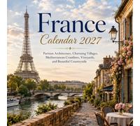 France Calendar 2027: Parisian Architecture, Charming Villages, Mediterranean Coastlines, Vineyards, and Beautiful Countryside