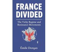 France Divided: The Vichy Regime and Resistance Movements