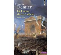 France Du Xixe Si'cle. 1814-1914(la) (Points histoire)