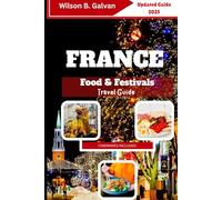 France Food & Festivals Travel Guide (2025): Bites, Sips & Celebrations Across the Country