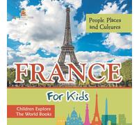 France For Kids: People, Places and Cultures - Children Explore The World Books
