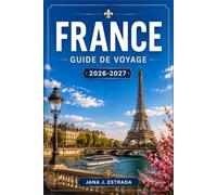 FRANCE GUIDE DE VOYAGE 2026-2027: Planifiez votre itinéraire à travers Paris, la Provence, la vallée de la Loire et la Côte d'Azur.