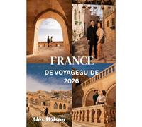 France Guide de voyage 2026: «Découvrez le cœur de la France : culture, gastronomie et trésors cachés pour chaque voyageur.