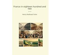 France in eighteen hundred and two (Classic Books)