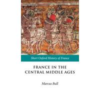 France in the Central Middle Ages 900-1200 - 9780198731856