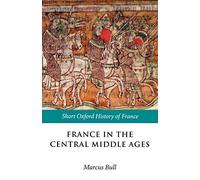 France in the Central Middle Ages: 900-1200 (Short Oxfo - Paperback NEW Bull, Ma