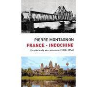 France-Indochine: UN SIECLE DE VIE COMMUNE (1858-1954)