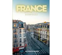 France Itinerary 2025/2026: The Ultimate Budget-Friendly Handbook: Insider Recommendations, Hidden Gems and Essential Travel Updates for a Stress-free, Unforgettable Adventure